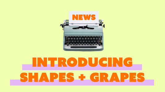 Introducing: Shapes + Grapes