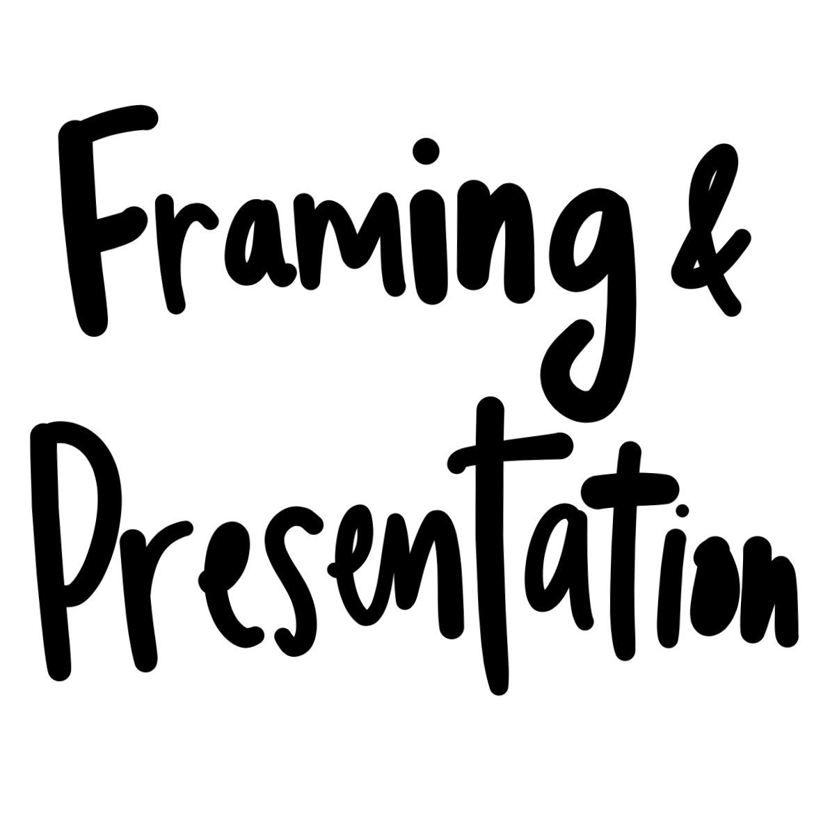 Framing + Presentation
