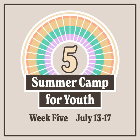 Summer 2025 Art Camp for Youth • Week 5