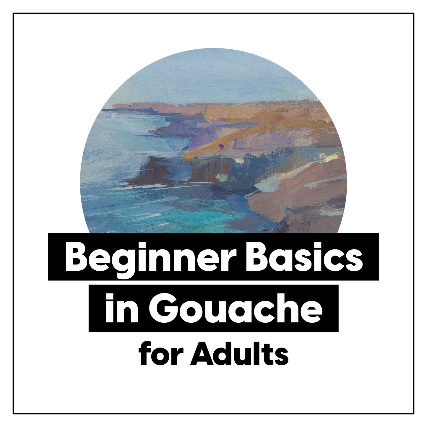 Beginner Basics in Gouache • 1-Day Painting Workshop