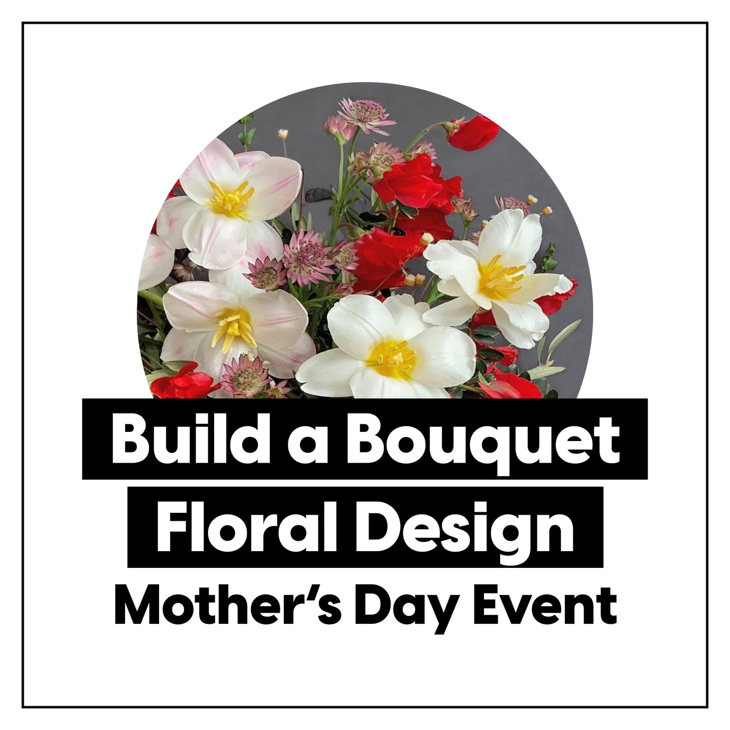 Special Event • Build a Bouquet Floral Design Workshop