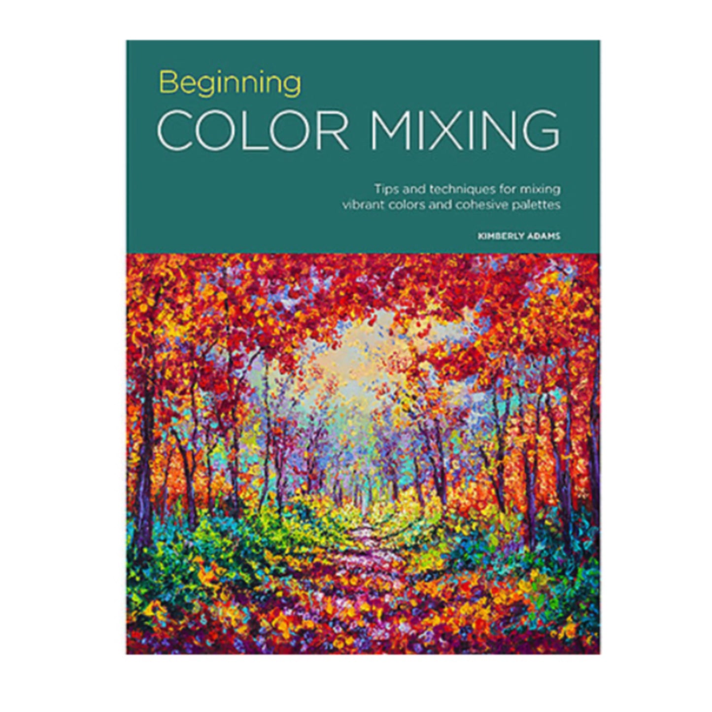 Beginning Color Mixing by Kimberly Adams - by Walter Foster - K. A. Artist Shop