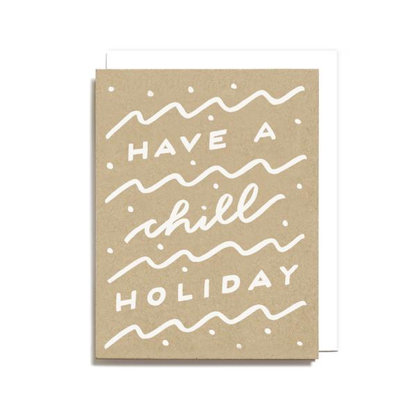 "Have a Chill Holiday" Card by Worthwhile Paper - by Worthwhile Paper - K. A. Artist Shop