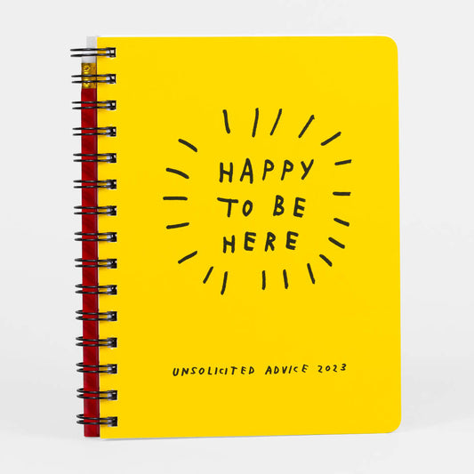 "Happy to be Here" 2023 Unsolicited Advice Daily Planner - by ADAMJK - K. A. Artist Shop