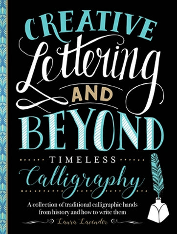 Creative Lettering and Beyond: Timeless Calligraphy by Laura Lavender - by Walter Foster - K. A. Artist Shop