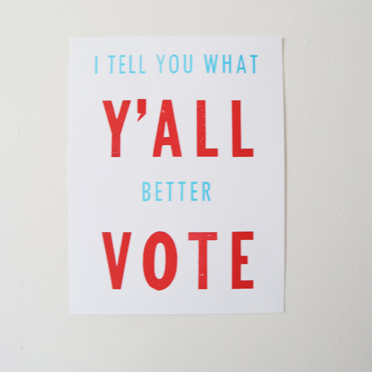 "Y'all Better Vote" Letterpress Broadside by Taylor DiFonzo - by Taylor DiFonzo - K. A. Artist Shop